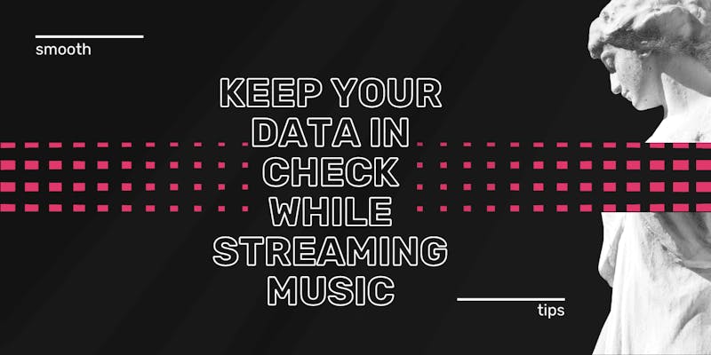 Keep Your Data In Check While Streaming Music